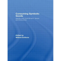 Consuming Symbolic Goods: Identity and Commitment, Values and Economics - Paperback
