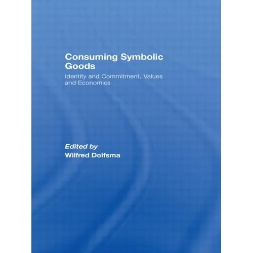 Consuming Symbolic Goods: Identity and Commitment, Values and Economics - Paperback