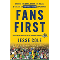 Fans First: Change The Game, Break the Rules & Create an Unforgettable Experience - Paperback