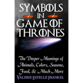 Symbols in Game of Thrones: The Deeper Meanings of Animals, Colors, Seasons, Food, and Much More - Paperback