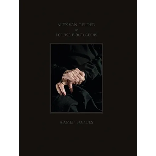 Alex Van Gelder & Louise Bourgeois: Armed Forces - Hardcover