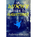 A Witch's Guide to Hauntings - Paperback