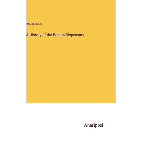 A History of the Boston Dispensary - Hardcover