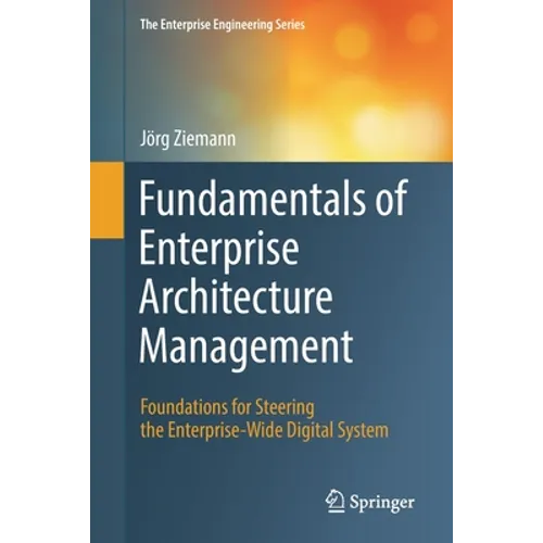 Fundamentals of Enterprise Architecture Management: Foundations for Steering the Enterprise-Wide Digital System - Paperback