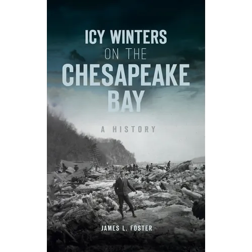 Icy Winters on the Chesapeake Bay: A History - Hardcover