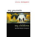 My Parents, My Children: Spiritual Help for Caregivers - Paperback