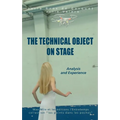 The Technical Object on Stage: Analysis and Experience - Paperback