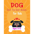 Dog Dot to Dot Book For Kids Ages 8-12: Connect the dot Activities for Learning - Paperback