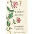 A Curious Herbal: Elizabeth Blackwell's Pioneering Masterpiece of Botanical Art - Hardcover