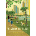 Western Privilege: Work, Intimacy, and Postcolonial Hierarchies in Dubai - Paperback