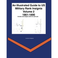 An Illustrated Guide to US Military Rank Insignia Volume 2 1861-1890 - Paperback