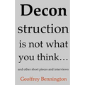 Deconstruction Is Not What You Think...: And Other Short Pieces And Interviews - Paperback