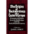 The Origins of Backwardness in Eastern Europe: Economics and Politics from the Middle Ages Until the Early Twentieth Century - Paperback