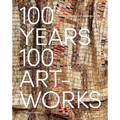 100 Years, 100 Artworks: A History of Modern and Contemporary Art - Hardcover
