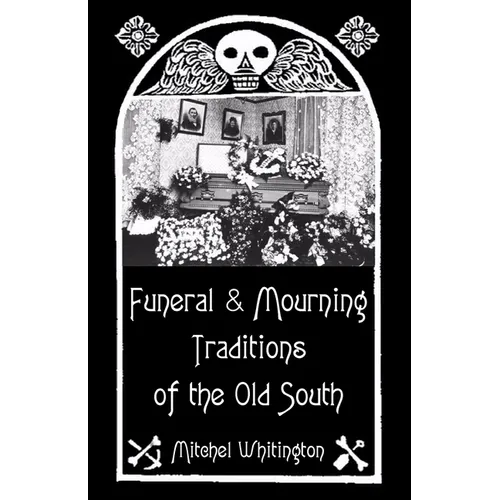 Funeral and Mourning Traditions of the Old South - Paperback