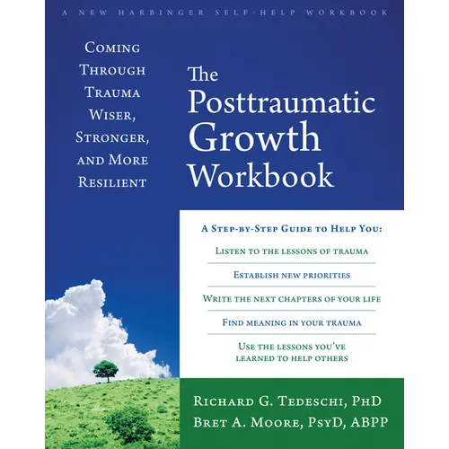 The Posttraumatic Growth Workbook: Coming Through Trauma Wiser, Stronger, and More Resilient - Paperback