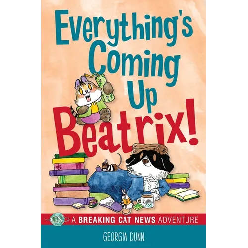 Everything's Coming Up Beatrix!: A Breaking Cat News Adventure Volume 6 - Paperback
