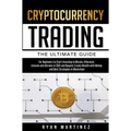Cryptocurrency Trading: The Ultimate Guide for Beginners to Start Investing in Bitcoin, Ethereum, Litecoin and Altcoins in 2021 and Beyond. Create Wea - Hardcover