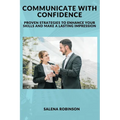 Communicate with Confidence: Proven Strategies to Enhance Your Skills and Make a Lasting Impression - Paperback