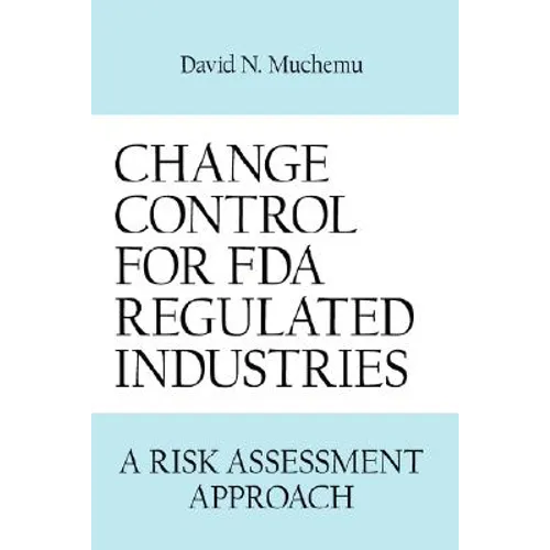 Change Control for FDA Regulated Industries: A Risk Assesment Approach - Hardcover
