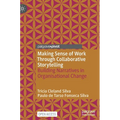 Making Sense of Work Through Collaborative Storytelling: Building Narratives in Organisational Change - Hardcover