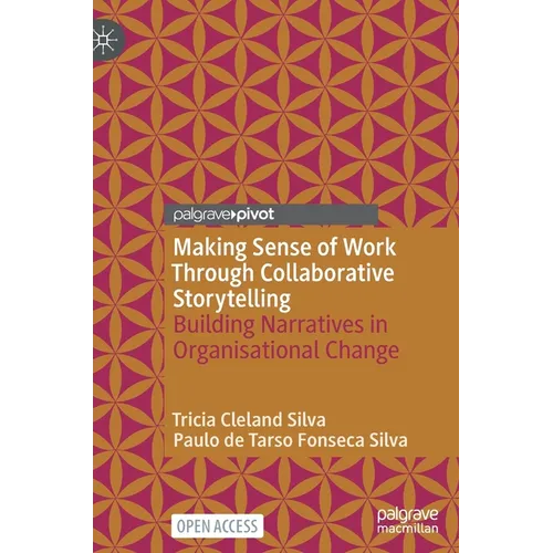 Making Sense of Work Through Collaborative Storytelling: Building Narratives in Organisational Change - Hardcover