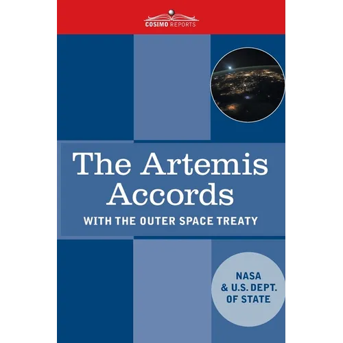 The Artemis Accords: Principles for Cooperation in the Civil Exploration, and Use of the Moon, Mars, Comets, and Astroids for Peaceful Purp - Paperback