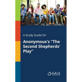 A Study Guide for Anonymous's "The Second Shepherds' Play" - Paperback