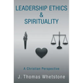 Leadership Ethics & Spirituality: A Christian Perspective - Paperback