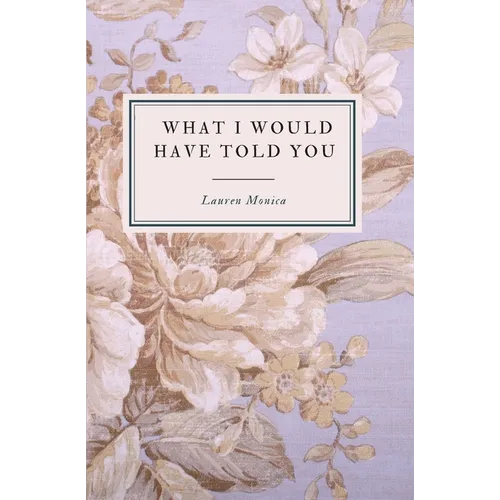 What I Would Have Told You - A Poetry Collection - Paperback