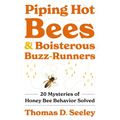 Piping Hot Bees and Boisterous Buzz-Runners: 20 Mysteries of Honey Bee Behavior Solved - Hardcover