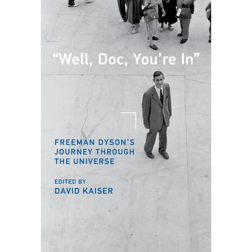 Well, Doc, You're in: Freeman Dyson's Journey Through the Universe - Hardcover