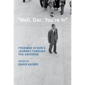 Well, Doc, You're in: Freeman Dyson's Journey Through the Universe - Hardcover