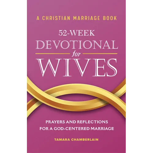 A Christian Marriage Book - 52-Week Devotional for Wives: Prayers and Reflections for a God-Centered Marriage - Paperback