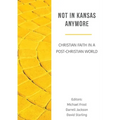 Not in Kansas Anymore: Christian Faith in a Post-Christian World - Paperback