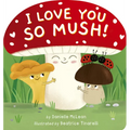 I Love You So Mush!: A Mushroom Friends Story Book - Board Book