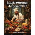 Gastronomic Adventures: Flourish in the Kitchen - Paperback