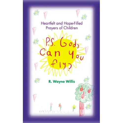 P.S. God, Can You Fly?: Heart-Felt and Hope-Filled Prayers of Children - Paperback