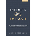 Infinite Impact: The Entrepreneur's Strategic Guide to Books & Business Success - Paperback