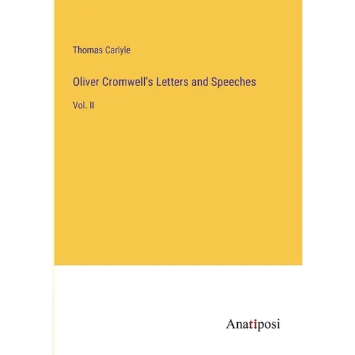 Oliver Cromwell's Letters and Speeches: Vol. II - Paperback