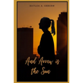 And Arrow is the Sun - Paperback