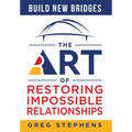 Build New Bridges: The Art of Restoring Impossible Relationships - Hardcover