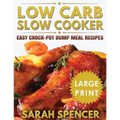 Low Carb Slow Cooker ***Large Print Edition***: Easy Crock-Pot Dump Meal Recipes - Paperback
