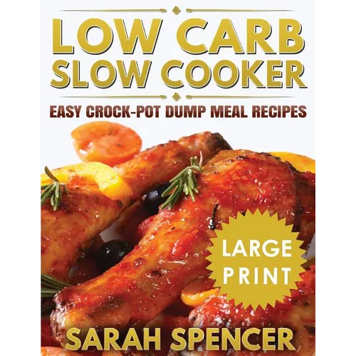 Low Carb Slow Cooker ***Large Print Edition***: Easy Crock-Pot Dump Meal Recipes - Paperback