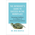 The Introvert's Guide to Success in the Workplace: Becoming Confident in a Culture of Extroverted Expectations - Paperback