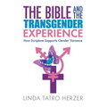 The Bible and the Transgender Experience: How Scripture Supports Gender Variance - Paperback