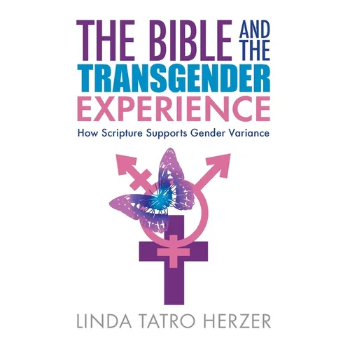 The Bible and the Transgender Experience: How Scripture Supports Gender Variance - Paperback