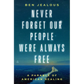 Never Forget Our People Were Always Free: A Parable of American Healing - Hardcover