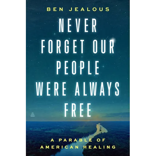Never Forget Our People Were Always Free: A Parable of American Healing - Hardcover
