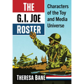 The G.I. Joe Roster: Characters of the Toy and Media Universe - Paperback